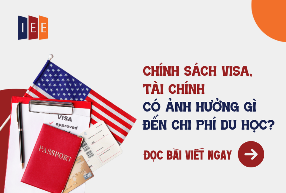 Chính sách visa, tài chính có ảnh hưởng gì đến chi phí du học?